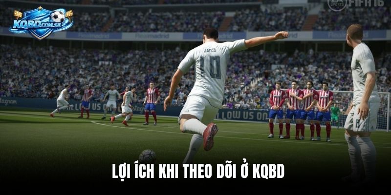 Lợi ích khi theo dõi ở KQBD