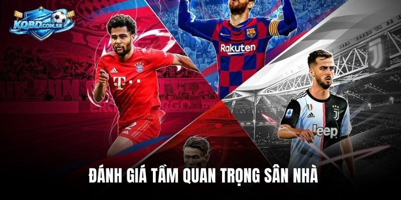 Đánh giá tầm quan trọng sân nhà
