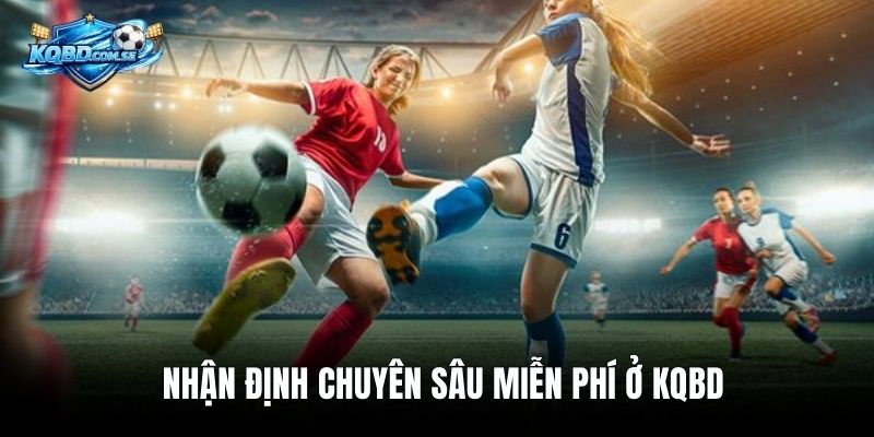 Nhận định chuyên sâu miễn phí ở KQBD