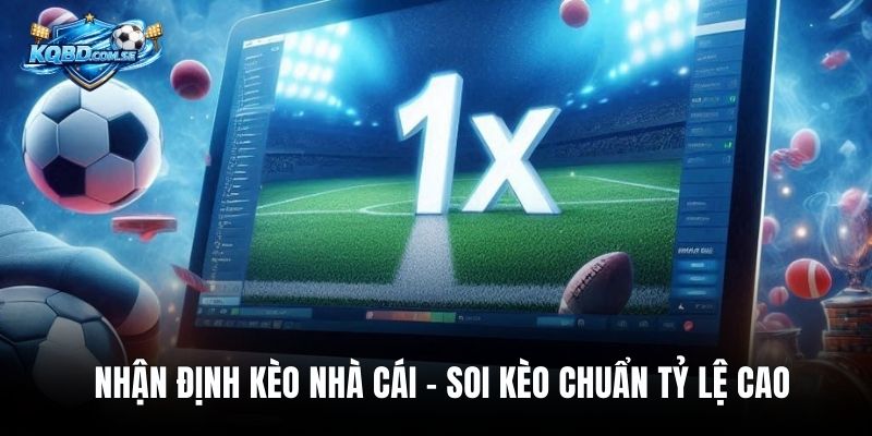 Nhận Định Kèo Nhà Cái – Soi Kèo Chuẩn Tỷ Lệ Cao