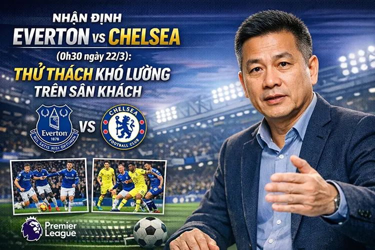 Nhận định Everton vs Chelsea